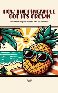 Produktbild: How the Pineapple Got Its Crown And Other Magical Summer Tales for Children
