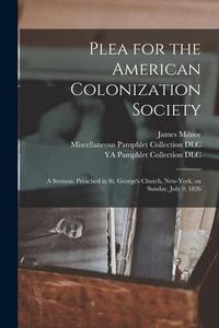 Produktbild: Plea for the American Colonization Society: A Sermon, Preached in St. George's Church, New-York, on Sunday, July 9, 1826