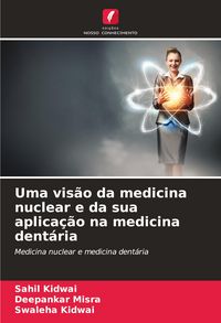Produktbild: Uma vis&atilde;o da medicina nuclear e da sua aplica&ccedil;&atilde;o na medicina dent&aacute;ria