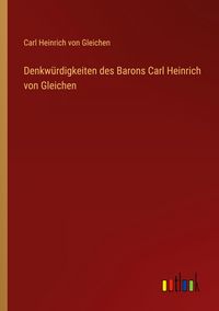 Produktbild: Denkw&uuml;rdigkeiten des Barons Carl Heinrich von Gleichen