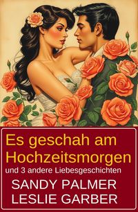 Produktbild: Es geschah am Hochzeitsmorgen und 3 andere Liebesgeschichten