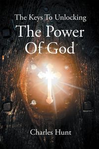 Produktbild: The Keys To Unlocking The Power Of God