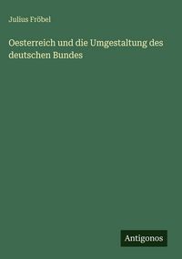 Produktbild: Oesterreich und die Umgestaltung des deutschen Bundes