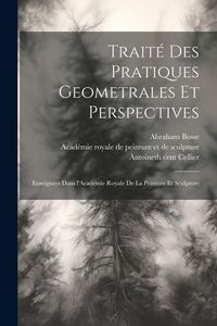 Produktbild: Traité des pratiques geometrales et perspectives: Enseignées dans l'Academie royale de la peinture et sculpture