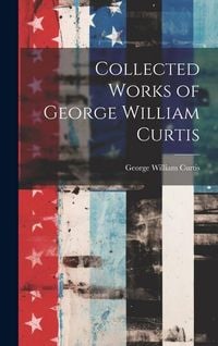 Produktbild: Collected Works of George William Curtis
