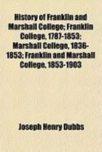 Produktbild: History of Franklin and Marshall College; Franklin College, 1787-1853; Marshall College, 1836-1853; Franklin and Marshall College, 1853-1903