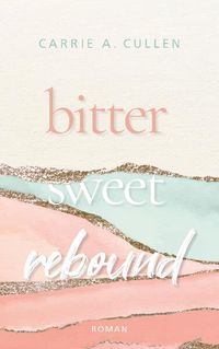 Bild vom Artikel Bitter Sweet Rebound vom Autor Carrie A. Cullen
