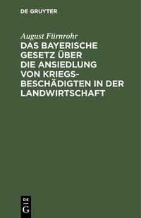 Produktbild: Das bayerische Gesetz &uuml;ber die Ansiedlung von Kriegsbesch&auml;digten in der Landwirtschaft