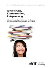 Produktbild: Aktivierung, Konzentration, Entspannung : Interventionsm&ouml;glichkeiten zur F&ouml;rderung fitnessrelevanter Kompetenzen im Studium