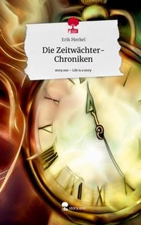 Produktbild: Die Zeitw&auml;chter-Chroniken. Life is a Story - story.one