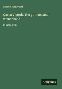 Produktbild: Queen Victoria; Her girlhood and womanhood