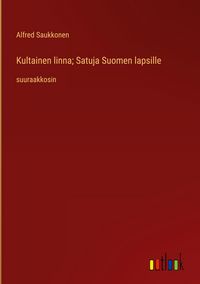 Produktbild: Kultainen linna; Satuja Suomen lapsille