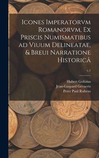 Produktbild: Icones Imperatorvm Romanorvm, Ex Priscis Numismatibus Ad Viuum Delineatae, & Breui Narratione Historic&acirc;; c.1