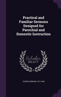Produktbild: Practical and Familiar Sermons Designed for Parochial and Domestic Instruction