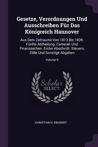 Produktbild: Gesetze, Verordnungen Und Ausschreiben F&uuml;r Das K&ouml;nigreich Hannover