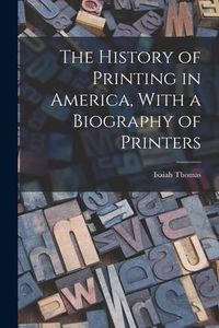 Produktbild: The History of Printing in America, With a Biography of Printers