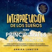 Produktbild: Interpretaci&oacute;n de los sue&ntilde;os para principiantes &ndash; La gu&iacute;a pr&aacute;ctica: C&oacute;mo identificar f&aacute;cilmente los s&iacute;mbolos de los sue&ntilde;os, comprender finalmente tus sue&ntilde;os y eliminar cualquier pesadilla | incl. Diccionario de sue&ntilde;os, viaje on&iacute;rico y sue&ntilde;os l&uacute;cidos