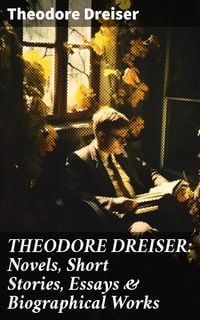 Bild vom Artikel THEODORE DREISER: Novels, Short Stories, Essays & Biographical Works vom Autor Theodore Dreiser