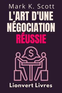 Produktbild: L'art D'une N&eacute;gociation R&eacute;ussie (Collection Libert&eacute; Financi&egrave;re, #3)