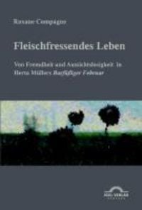 Produktbild: "Fleischfressendes Leben" - Von Fremdheit und Aussichtslosigkeit in Herta M&uuml;llers "Barf&uuml;&szlig;iger Februar"
