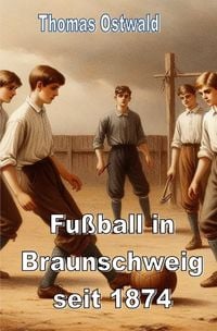 Produktbild: Fu&szlig;ball in Braunschweig seit 1874 - Konrad Koch