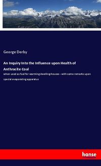 Produktbild: An Inquiry Into the Influence upon Health of Anthracite Coal