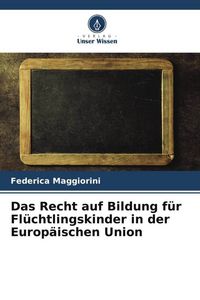 Produktbild: Das Recht auf Bildung f&uuml;r Fl&uuml;chtlingskinder in der Europ&auml;ischen Union