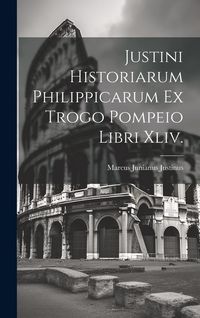 Produktbild: Justini Historiarum Philippicarum Ex Trogo Pompeio Libri Xliv.