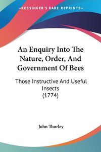 Produktbild: An Enquiry Into The Nature, Order, And Government Of Bees