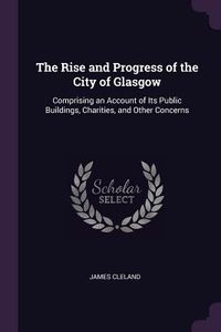 Produktbild: The Rise and Progress of the City of Glasgow