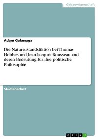 Bild vom Artikel Die Naturzustandsfiktion bei Thomas Hobbes und Jean-Jacques Rousseau und deren Bedeutung für ihre politische Philosophie vom Autor Adam Galamaga
