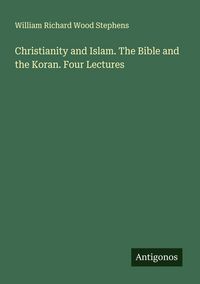Produktbild: Christianity and Islam. The Bible and the Koran. Four Lectures