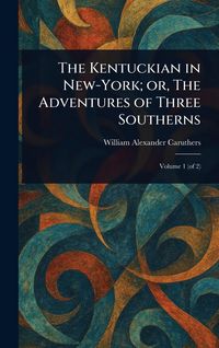 Produktbild: The Kentuckian in New-York; or, The Adventures of Three Southerns