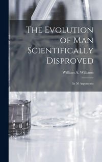Produktbild: The Evolution of Man Scientifically Disproved
