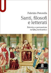 Produktbild: Santi, filosofi e letterati. Retorica e persuasione nel Bios tardoantico