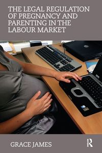 Produktbild: The Legal Regulation of Pregnancy and Parenting in the Labour Market