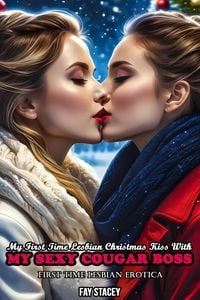 Produktbild: My First Time Lesbian Christmas Kiss With My Sexy Cougar Boss: First Time Lesbian Erotica (Her First Time Lesbian Submission, #16)