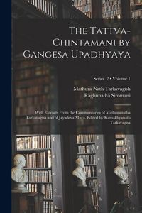 Produktbild: The Tattva-chintamani by Gangesa Upadhyaya; With Extracts From the Commentaries of Mathuranatha Tarkavagisa and of Jayadeva Misra. Edited by Kamakhyan