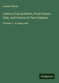 Produktbild: Letters of an Architect, From France, Italy, and Greece; In Two Volumes