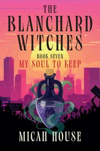 Produktbild: My Soul To Keep (The Blanchard Witches, #7)