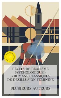Produktbild: R&eacute;cits de R&eacute;alisme Psychologique - 5 Romans Classiques de D&eacute;sillusion F&eacute;minine