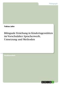 Produktbild: Bilinguale Erziehung in Kindertagesst&auml;tten im Vorschulalter. Spracherwerb, Umsetzung und Methoden