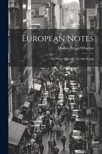 Produktbild: European Notes; Or, What I Saw In The Old World