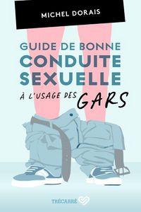 Produktbild: Guide de bonne conduite sexuelle &agrave; l'usage des gars