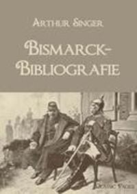 Bild vom Artikel Bismarck-Bibliografie vom Autor Arthur Singer