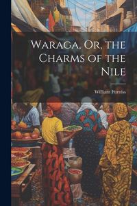Produktbild: Waraga, Or, the Charms of the Nile