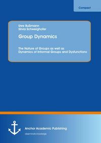 Produktbild: Group Dynamics: The Nature of Groups as well as Dynamics of Informal Groups and Dysfunctions