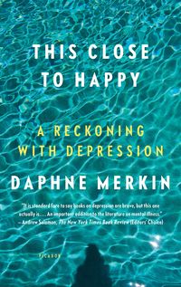Bild vom Artikel This Close to Happy: A Reckoning with Depression vom Autor Daphne Merkin