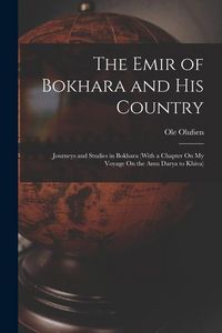Produktbild: The Emir of Bokhara and His Country: Journeys and Studies in Bokhara (With a Chapter On My Voyage On the Amu Darya to Khiva)