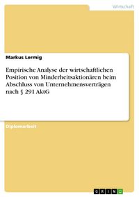 Produktbild: Empirische Analyse der wirtschaftlichen Position von Minderheitsaktion&auml;ren beim Abschluss von Unternehmensvertr&auml;gen nach &sect; 291 AktG
